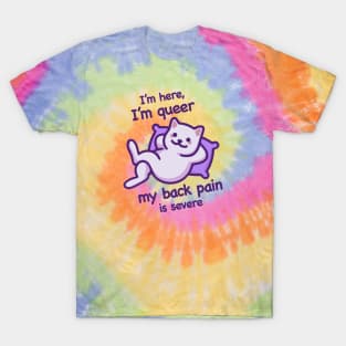 I'm Here, I'm Queer, My Back Pain Is Severe (Dark Text) T-Shirt